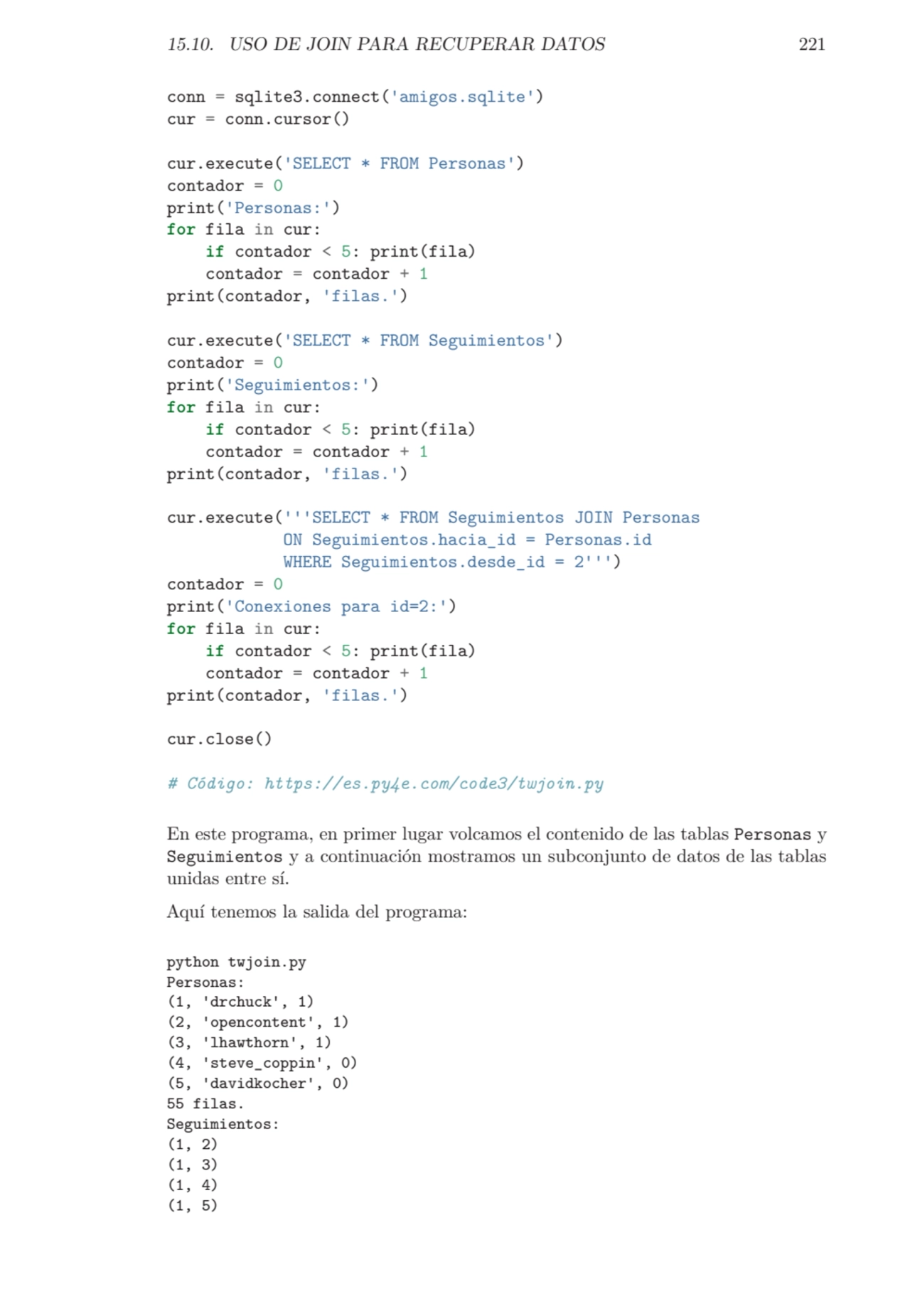 15.10. USO DE JOIN PARA RECUPERAR DATOS 221
conn = sqlite3.connect('amigos.sqlite')
cur = conn.cu…