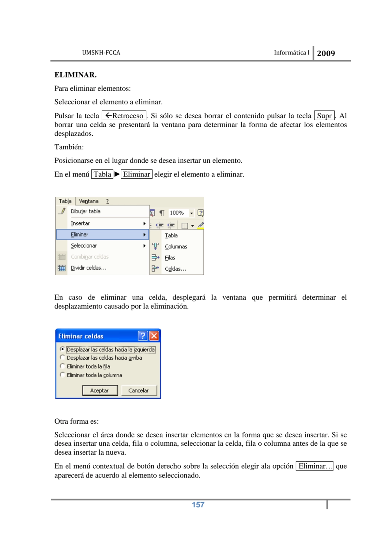 UMSNH-FCCA Informática I 2009
 157
ELIMINAR. 
Para eliminar elementos: 
Seleccionar el elemento…