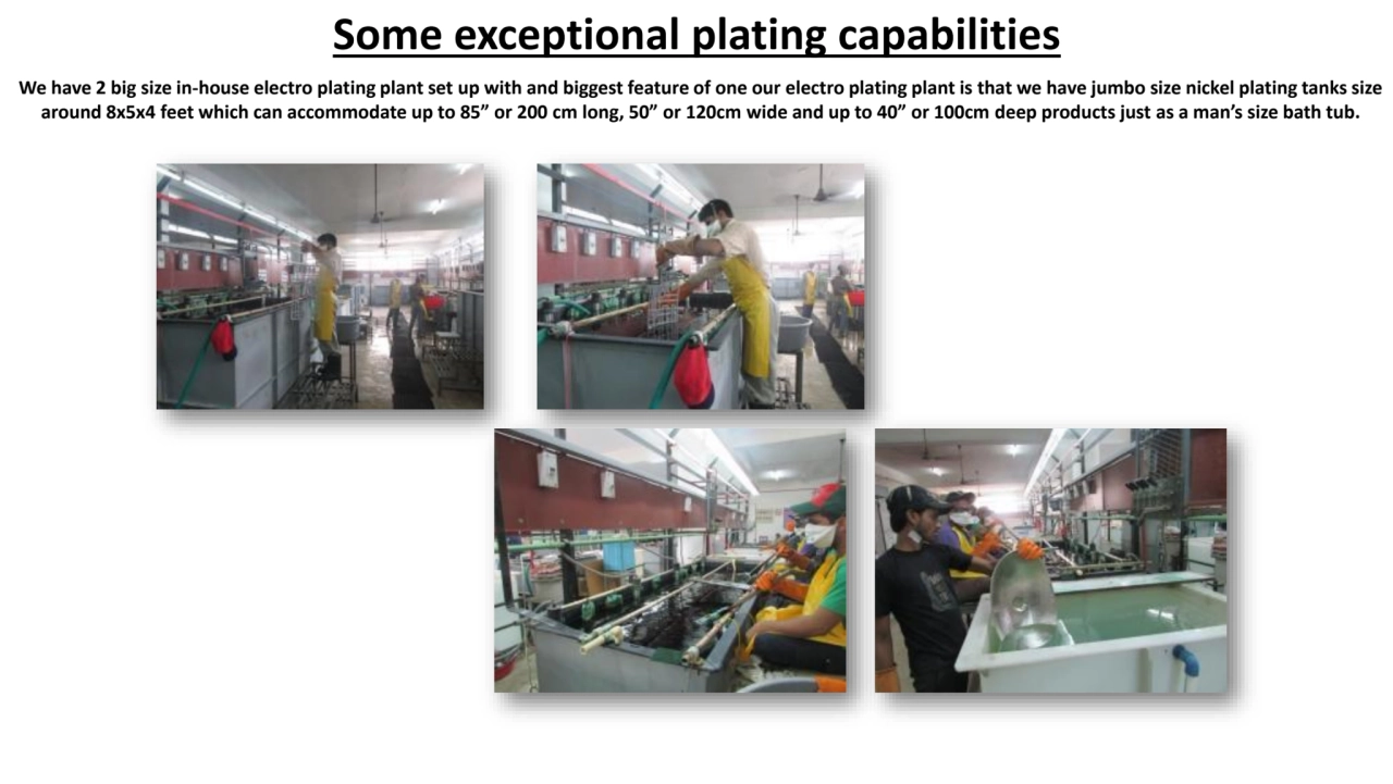 We have 2 big size in-house electro plating plant set up with and biggest feature of one our electr…