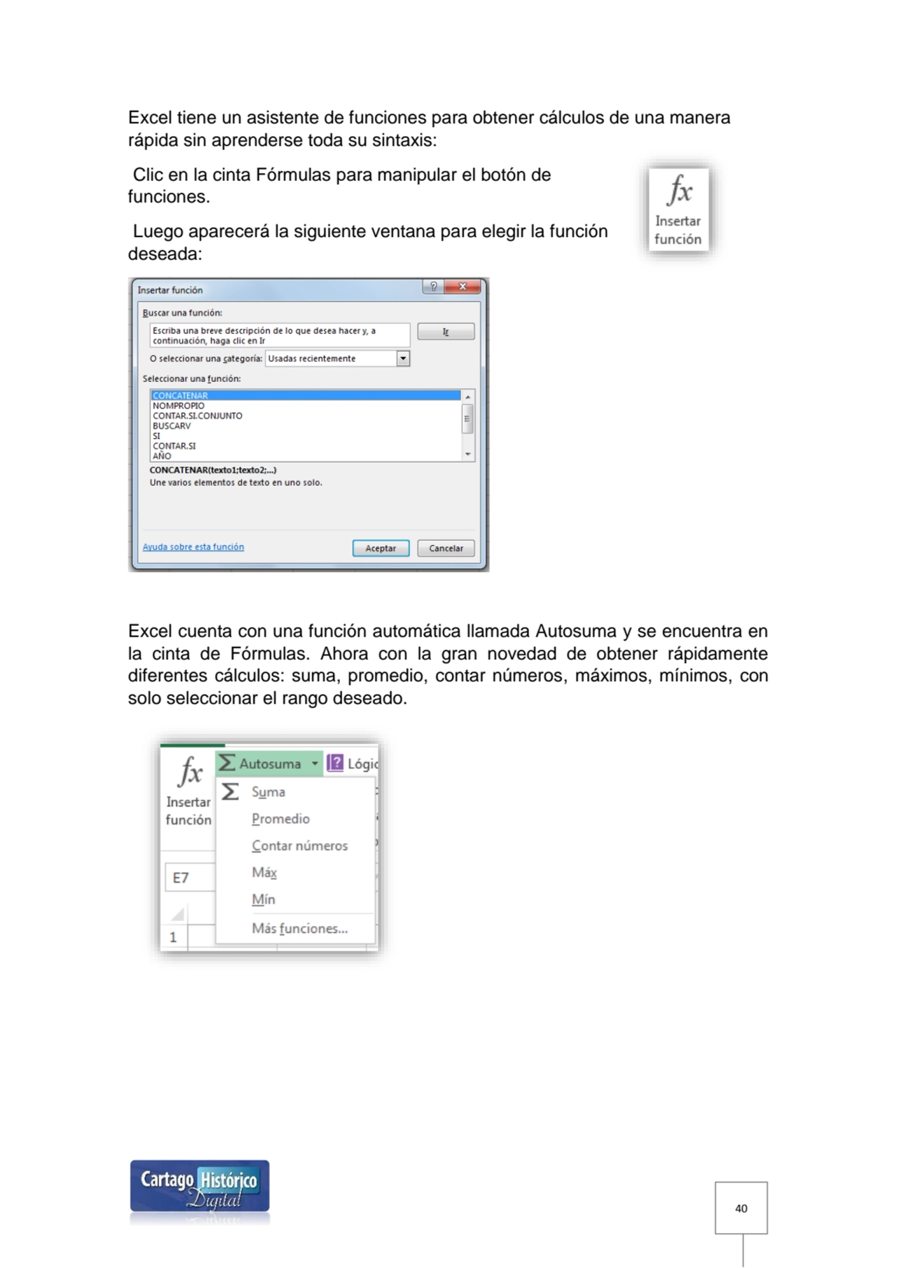 40
Excel tiene un asistente de funciones para obtener cálculos de una manera 
rápida sin aprender…