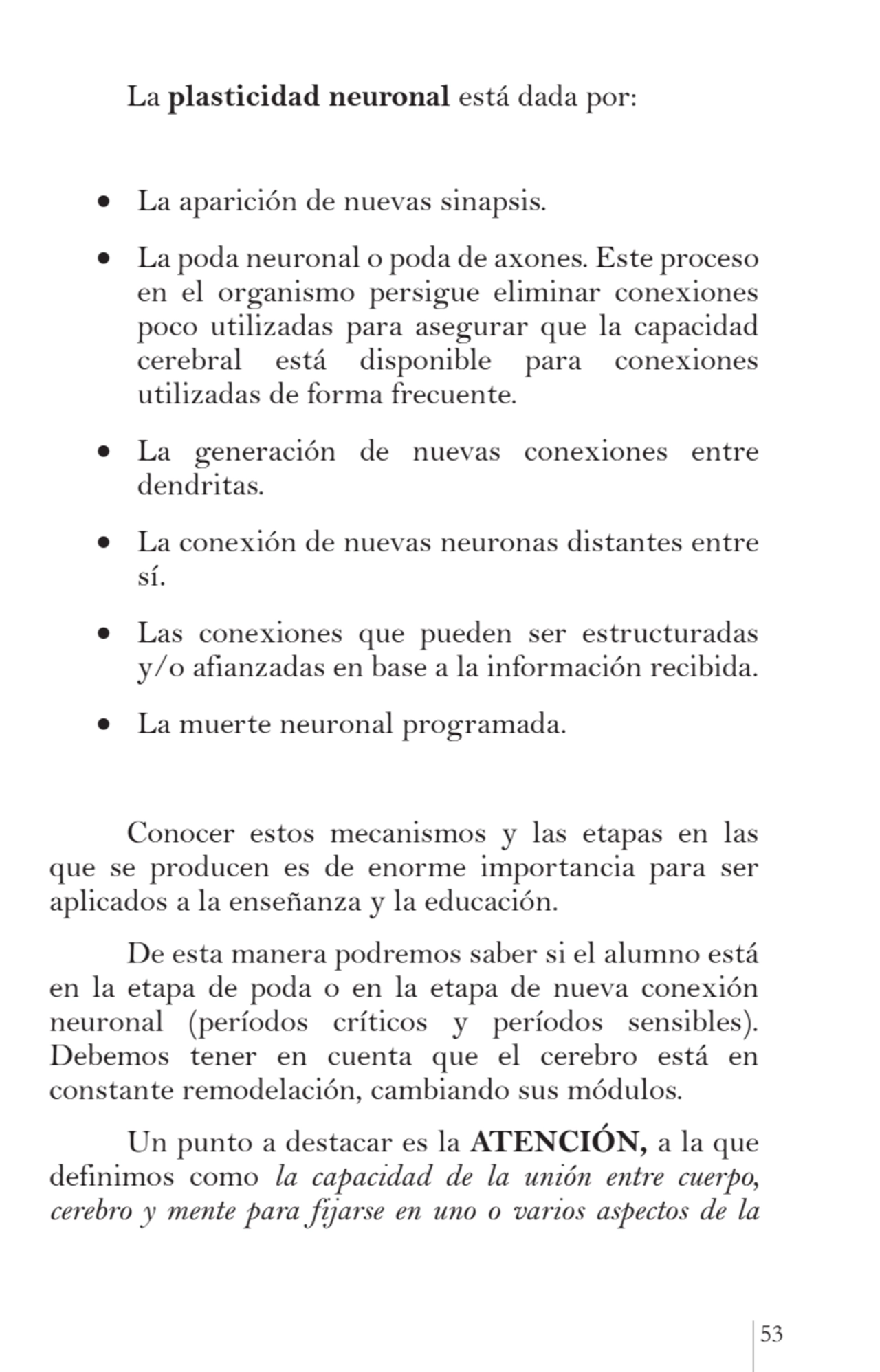 53
La plasticidad neuronal está dada por:
•	 La aparición de nuevas sinapsis.
•	 La poda neurona…