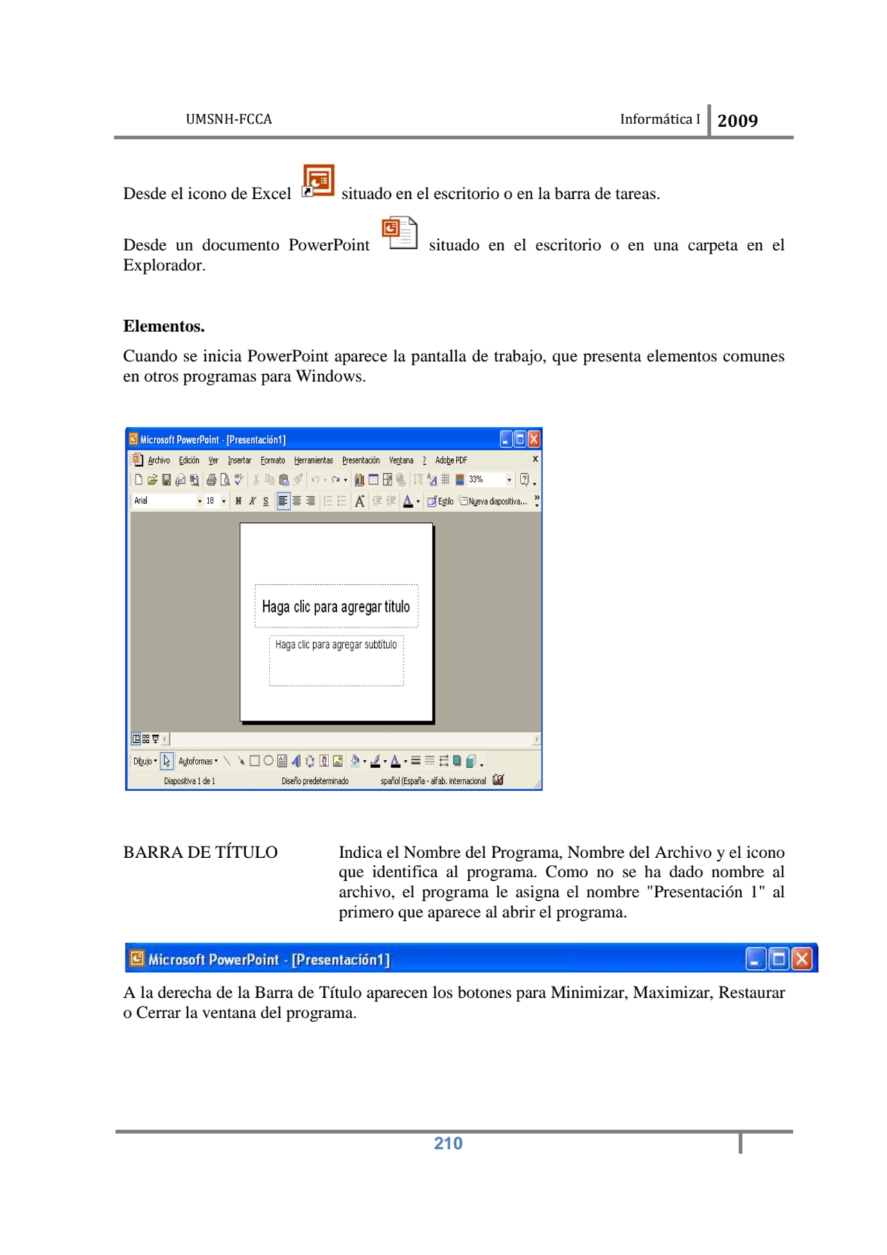 UMSNH-FCCA Informática I 2009
 210
Desde el icono de Excel situado en el escritorio o en la barra…