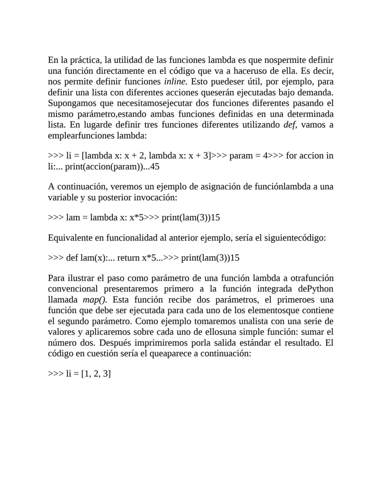 En la práctica, la utilidad de las funciones lambda es que nospermite definir
una función directam…