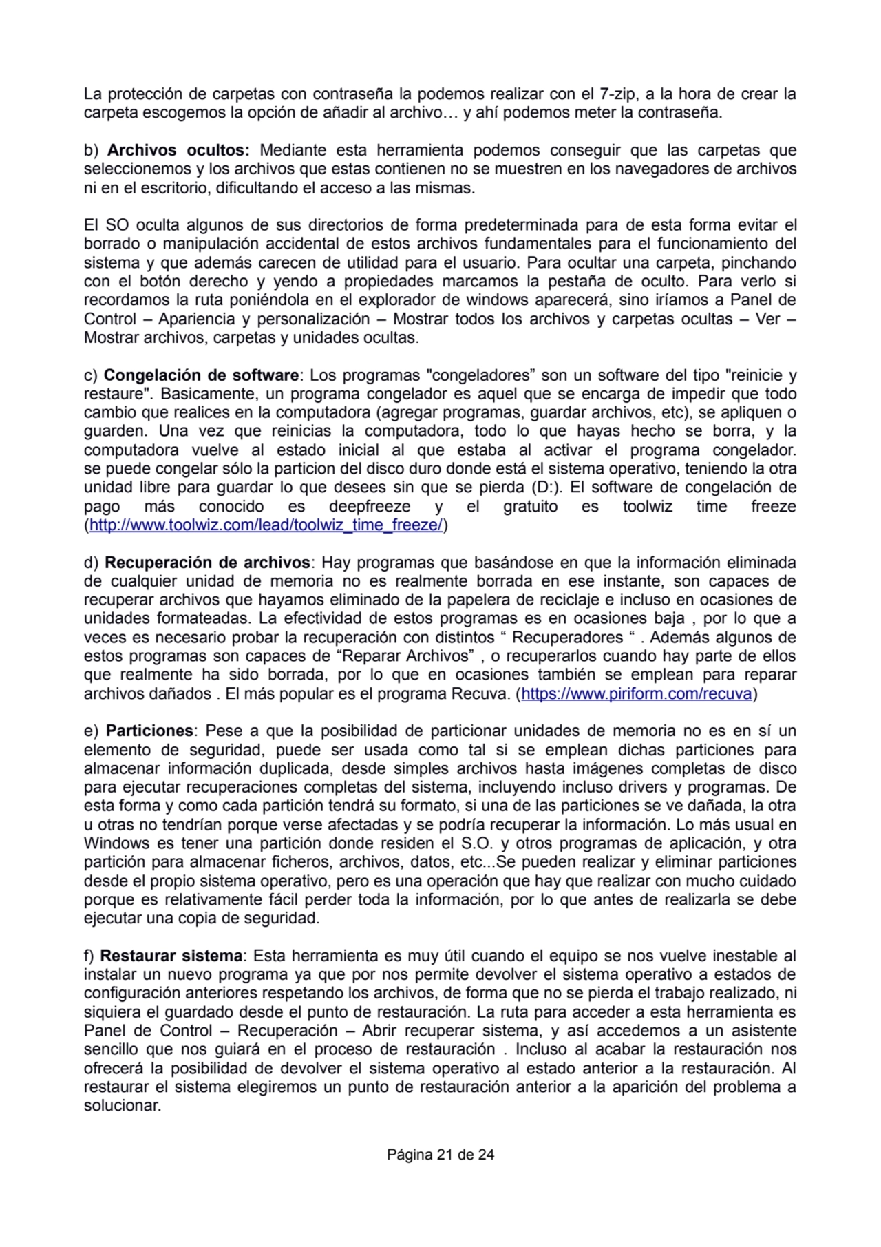 La protección de carpetas con contraseña la podemos realizar con el 7-zip, a la hora de crear la
c…