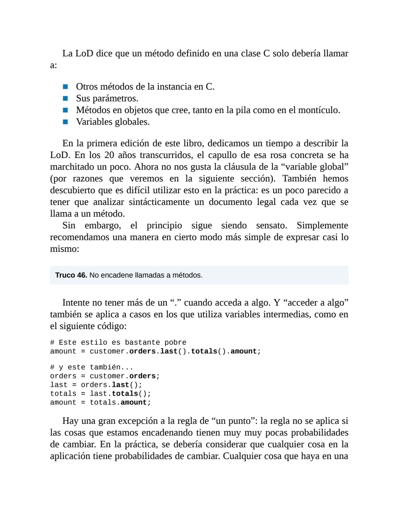 La LoD dice que un método definido en una clase C solo debería llamar
a:
■ Otros métodos de la in…