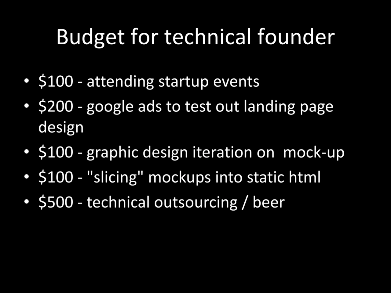 Budget for technical founder
• $100 - attending startup events
• $200 - google ads to test out la…