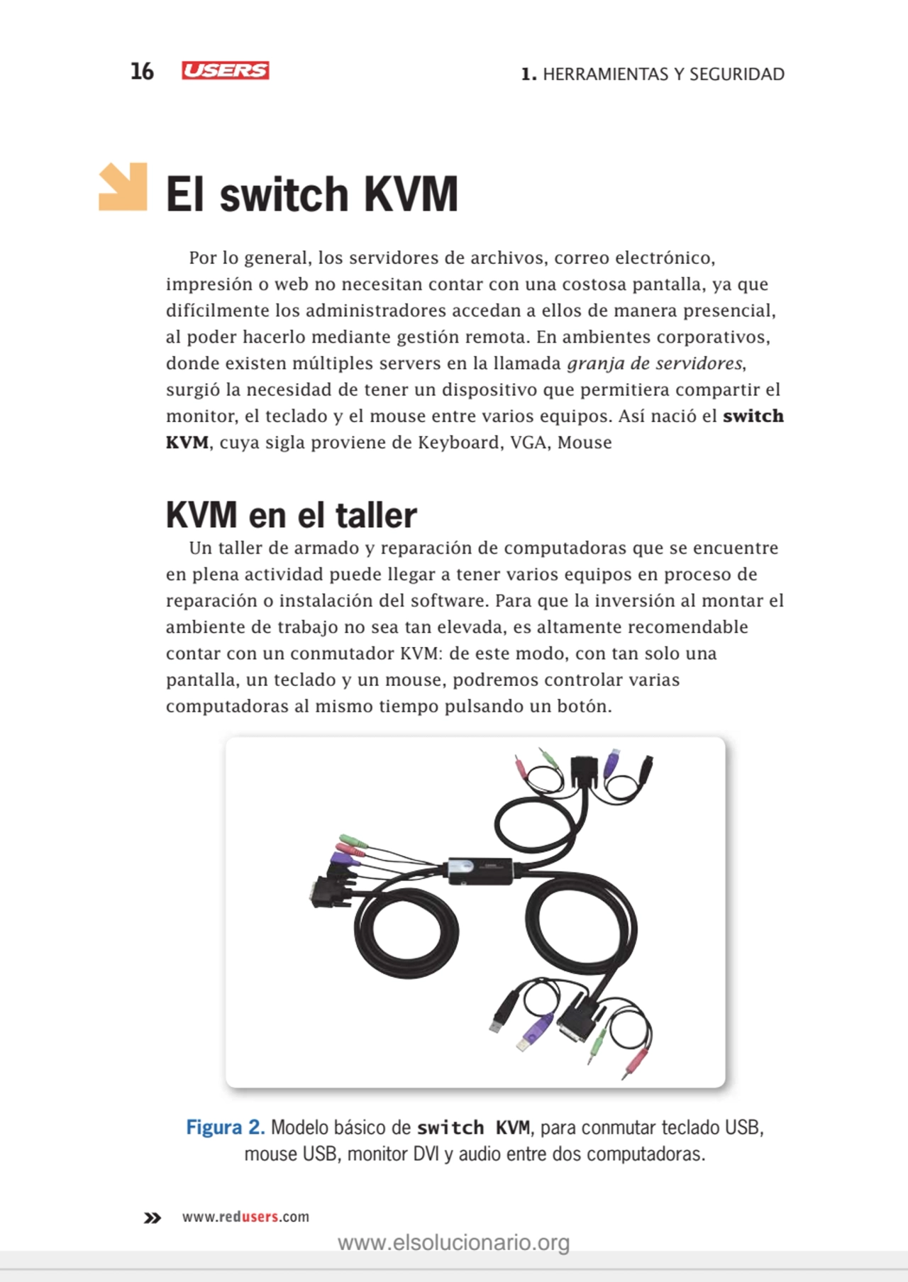 16 1. HERRAMIENTAS Y SEGURIDAD
www.redusers.com
El switch KVM
Por lo general, los servidores de …