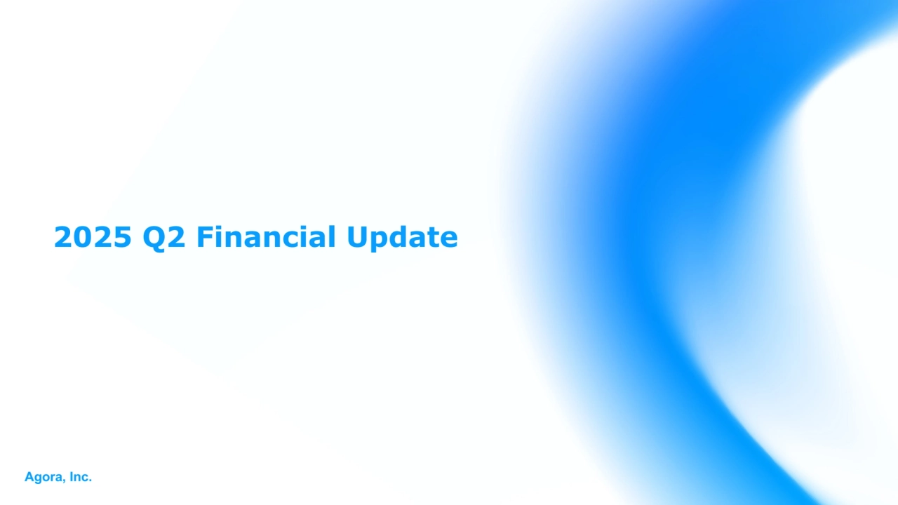 Agora, Inc.
2025 Q2 Financial Update