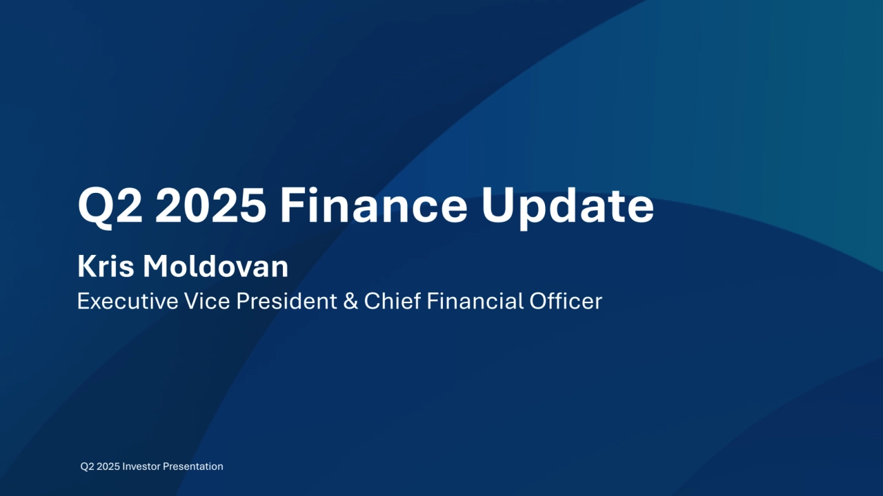 10
Kris Moldovan 
Executive Vice President & Chief Financial Officer 
Q2 2025 Finance Update 
Q2 2025 Investor Presentation