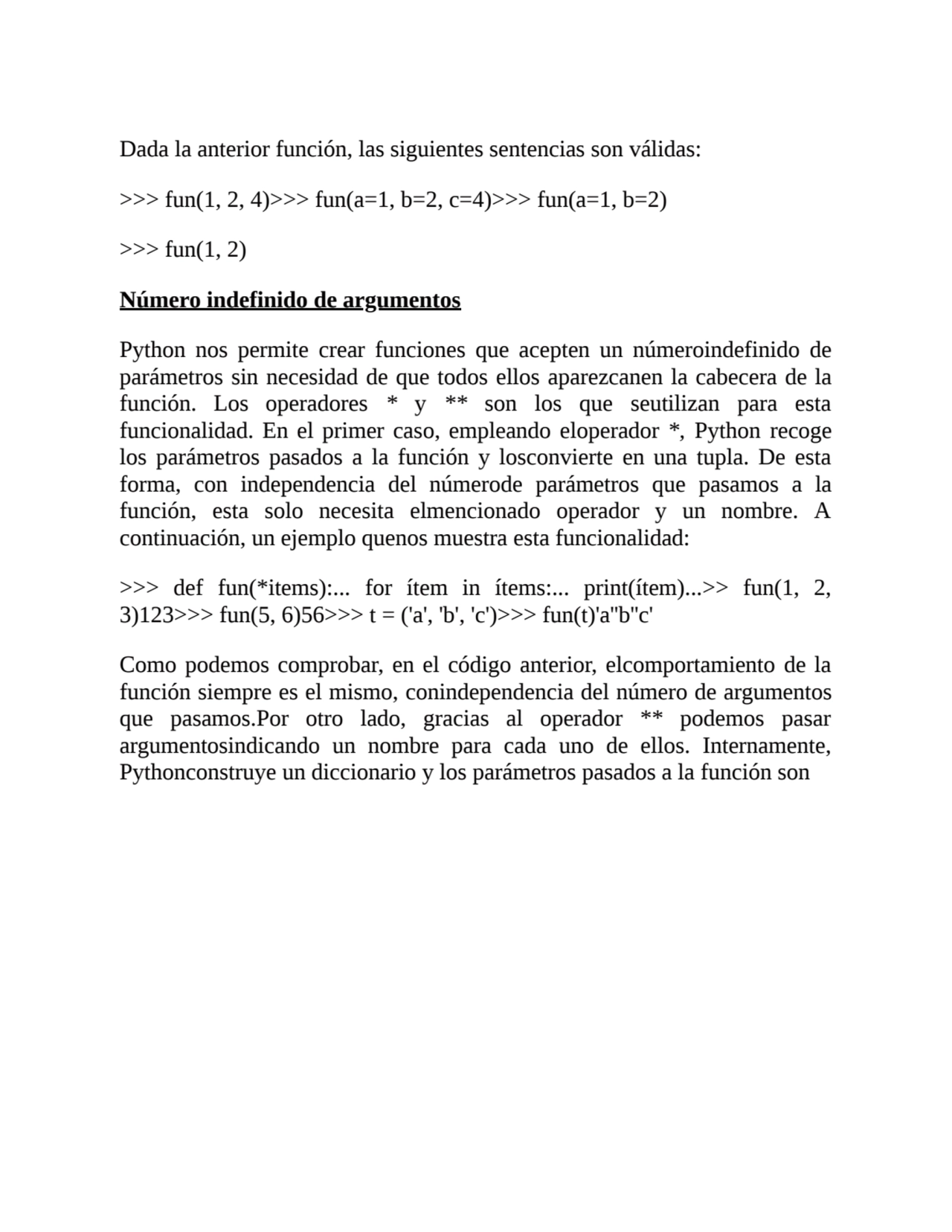 Dada la anterior función, las siguientes sentencias son válidas:
>>> fun(1, 2, 4)>>> fun(a=1, b=2,…