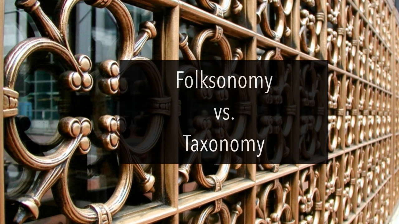 Folksonomy 
vs. 
Taxonomy