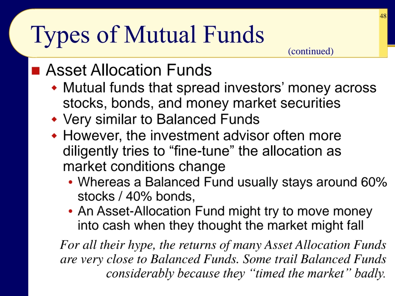 48
◼ Asset Allocation Funds
 Mutual funds that spread investors’ money across 
stocks, bonds, a…