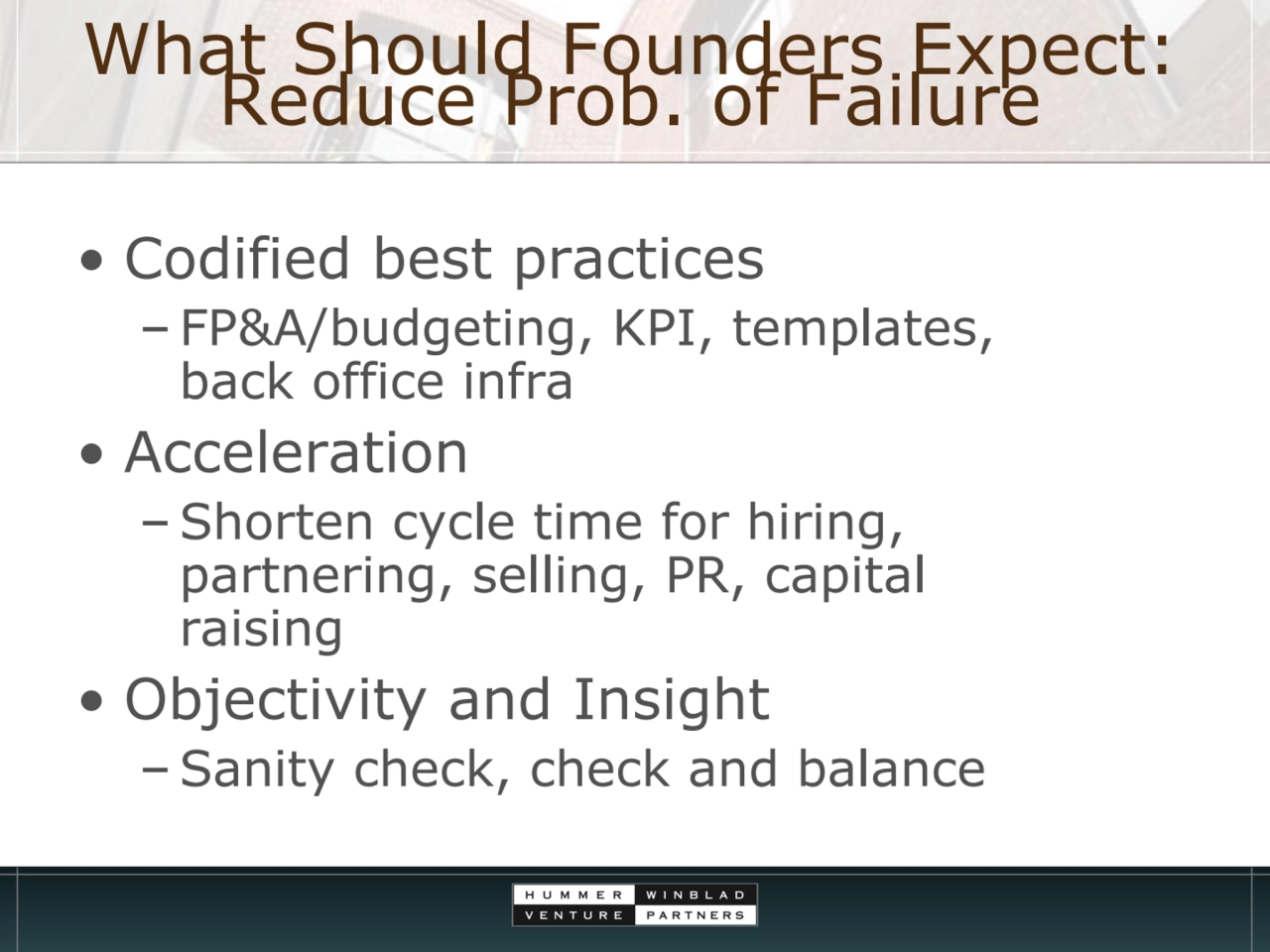 What Should Founders Expect: Reduce Prob. of Failure
• Codified best practices
– FP&A/budgeting, …