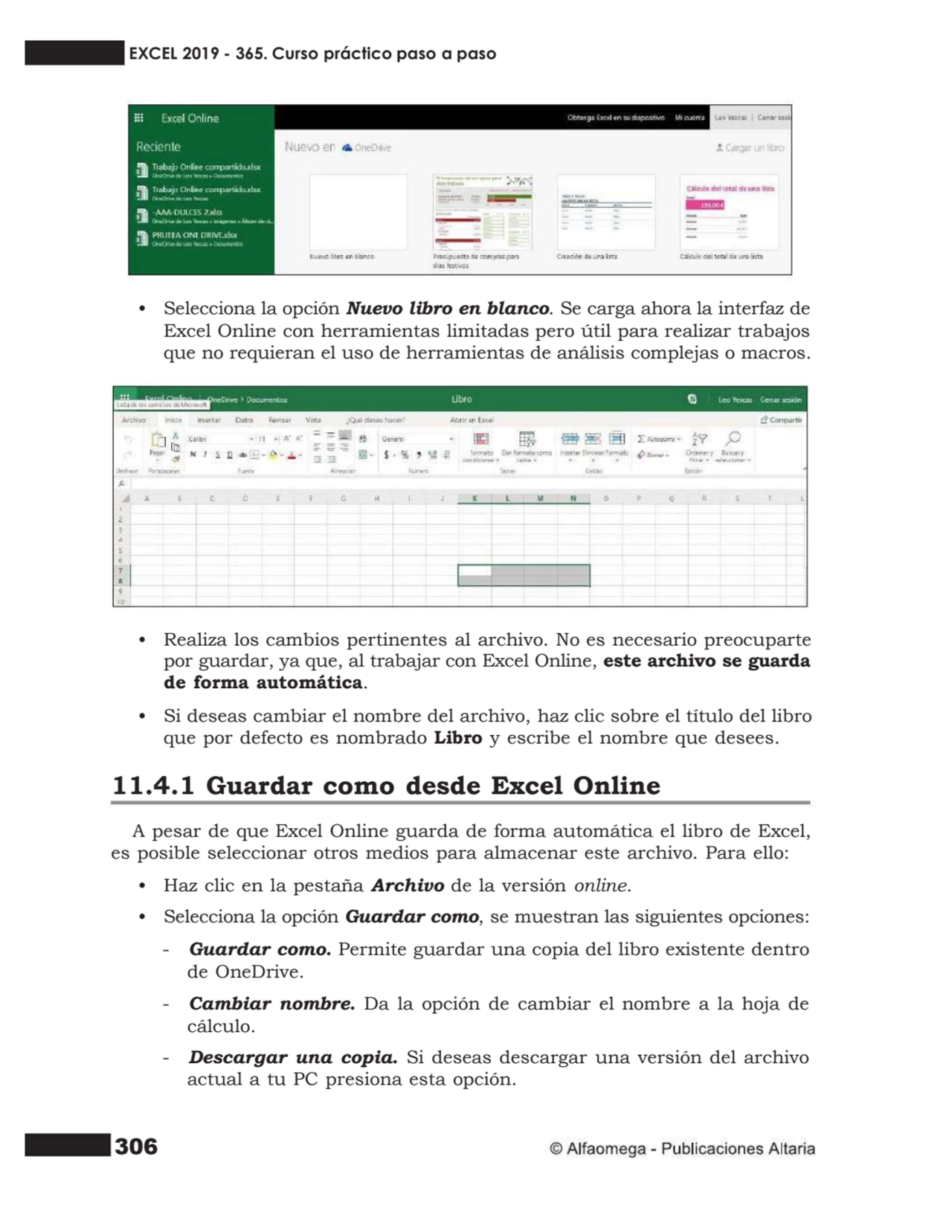 306
• Selecciona la opción Nuevo libro en blanco. Se carga ahora la interfaz de
Excel Online con …