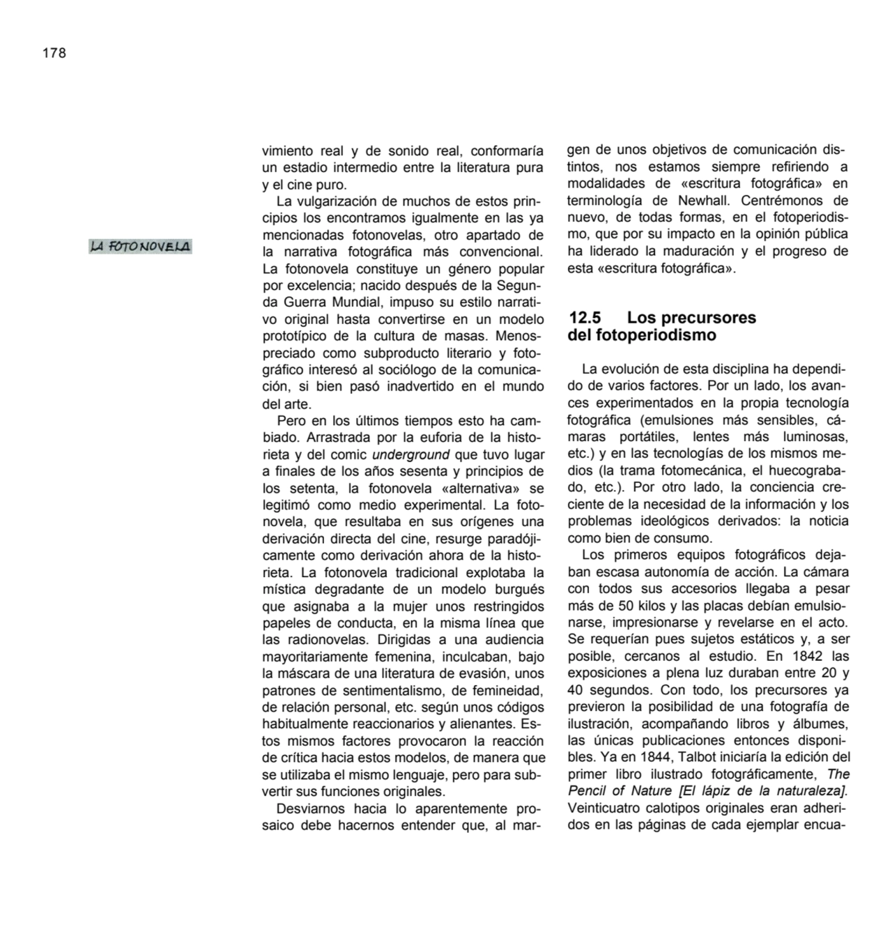 178
vimiento real y de sonido real, conformaría 
un estadio intermedio entre la literatura pura 
…