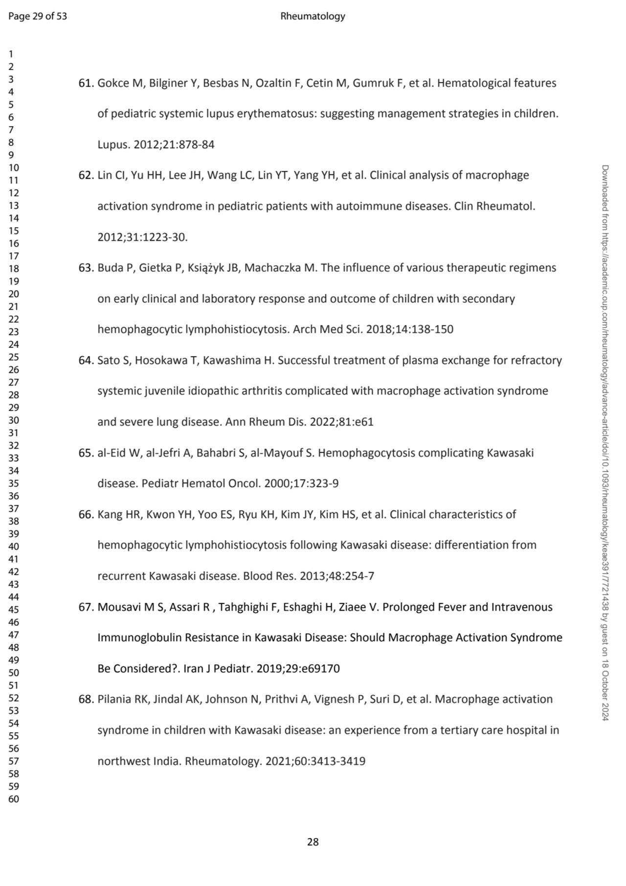 28
61. Gokce M, Bilginer Y, Besbas N, Ozaltin F, Cetin M, Gumruk F, et al. Hematological features …