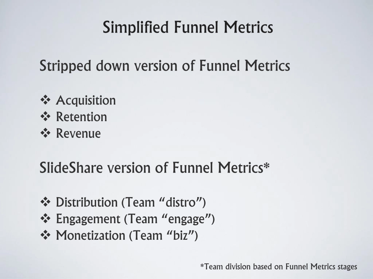 Simplified Funnel Metrics 
Stripped down version of Funnel Metrics
❖ Acquisition
❖ Retention 
❖…