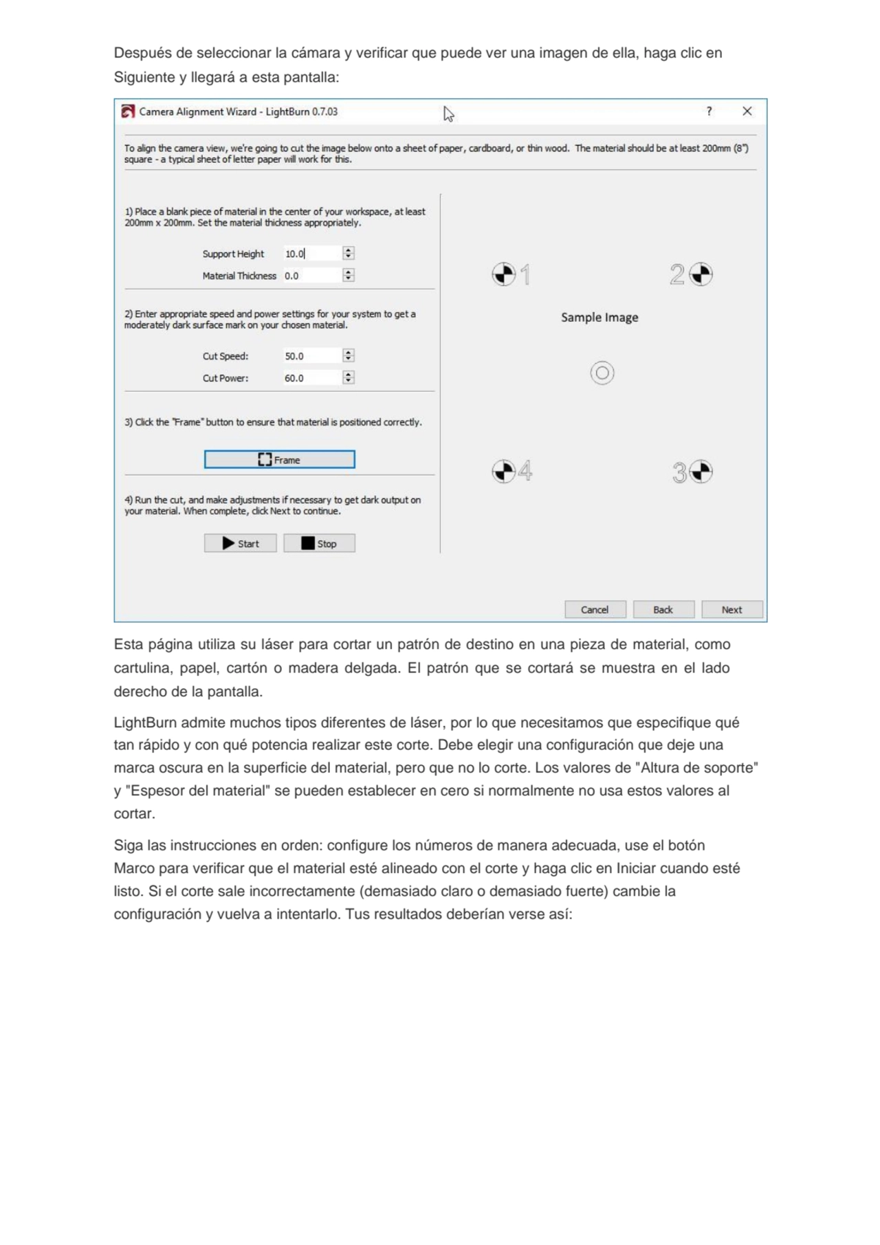 Después de seleccionar la cámara y verificar que puede ver una imagen de ella, haga clic en 
Sigui…