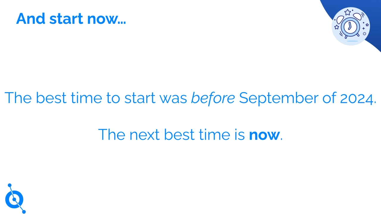 Legal basis
And start now…
The best time to start was before September of 2024.
The next best time is now.