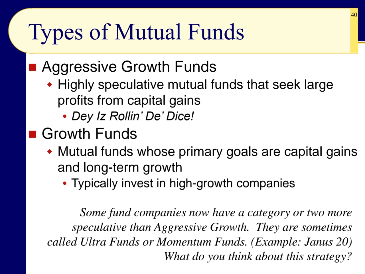 40
Types of Mutual Funds
◼ Aggressive Growth Funds
 Highly speculative mutual funds that seek l…