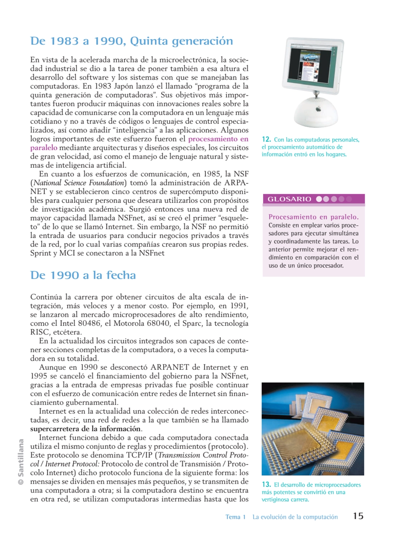 © Santillana
 Tema 1 La evolución de la computación 15
De 1983 a 1990, Quinta generación
En vist…