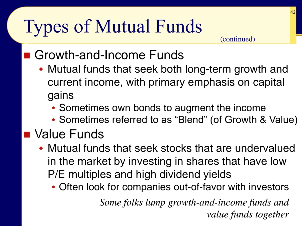 42
◼ Growth-and-Income Funds
 Mutual funds that seek both long-term growth and 
current income,…