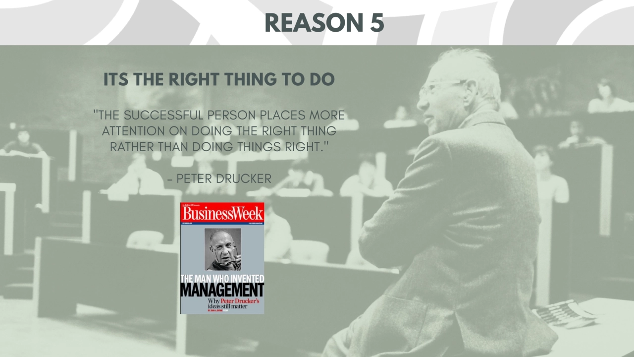 ITS THE RIGHT THING TO DO
REASON 5
"THE SUCCESSFUL PERSON PLACES MORE 
ATTENTION ON DOING THE RI…