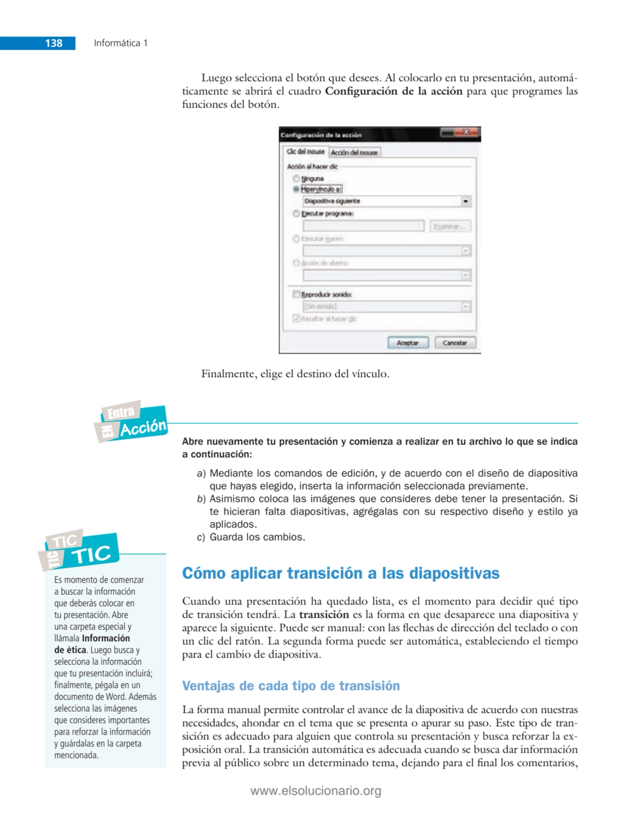 138 Informática 1
Luego selecciona el botón que desees. Al colocarlo en tu presentación, automáti…