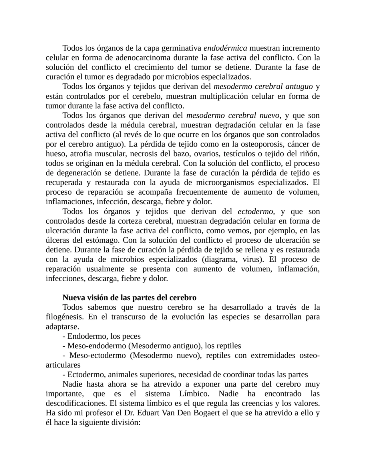 Todos los órganos de la capa germinativa endodérmica muestran incremento
celular en forma de adeno…