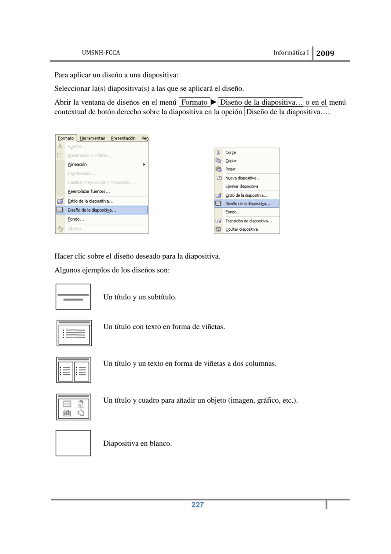 UMSNH-FCCA Informática 
 
Para aplicar un diseño a una dia
Seleccionar la(s) diapositiva(s) a la…