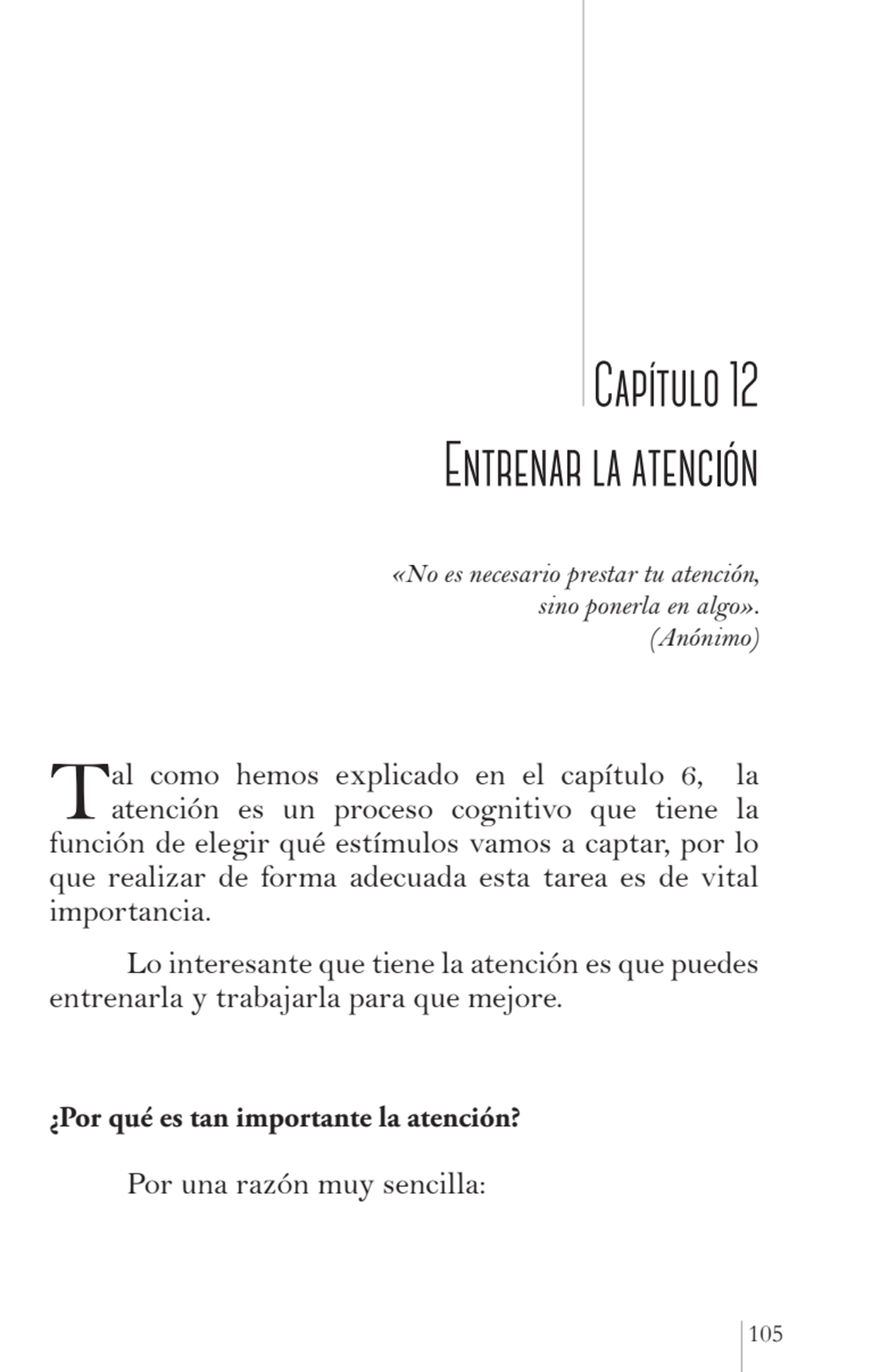 105
 Capítulo 12 
Entrenar la atención
«No es necesario prestar tu atención, 
sino ponerla en a…