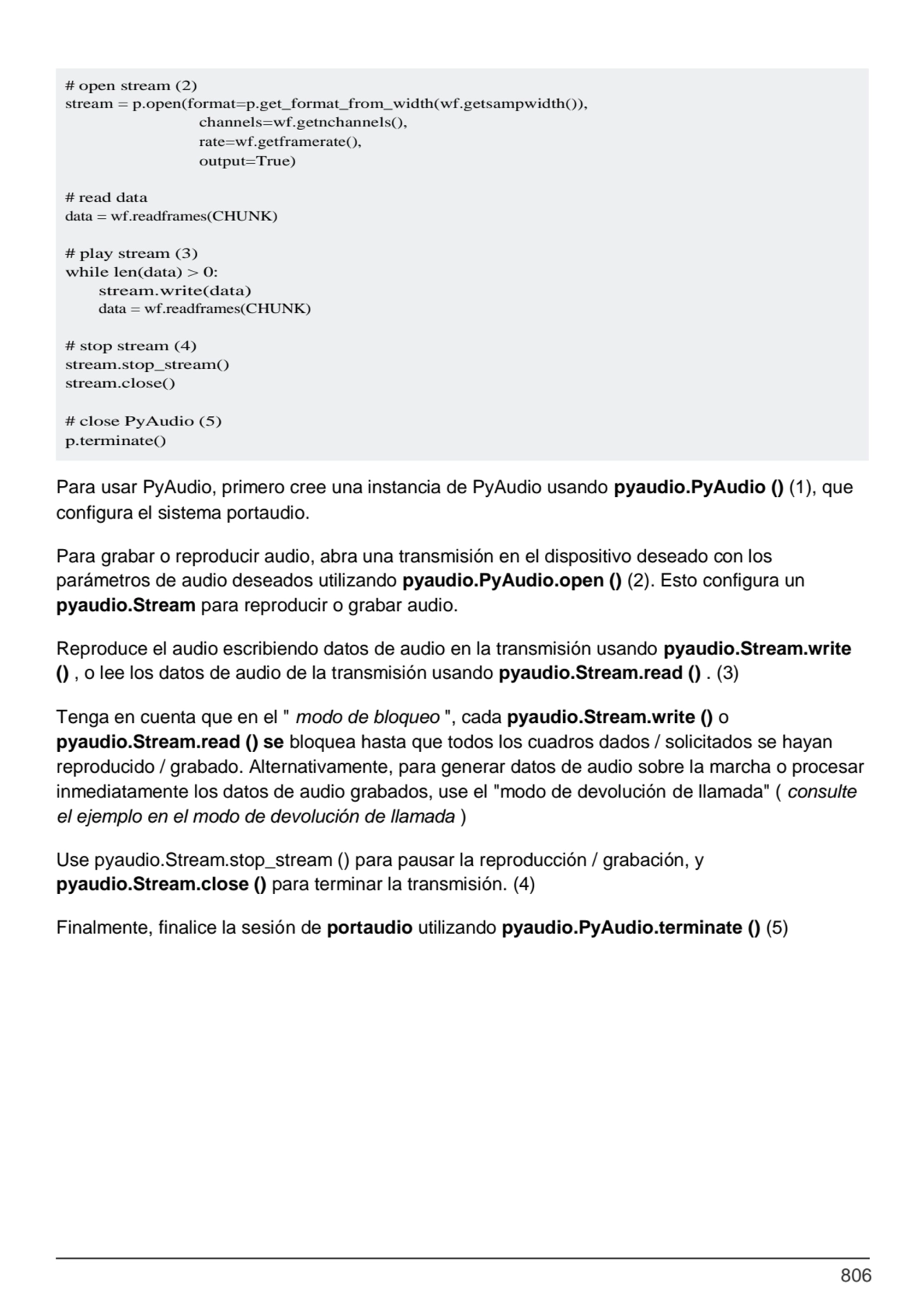 806
Para usar PyAudio, primero cree una instancia de PyAudio usando pyaudio.PyAudio () (1), que 
…