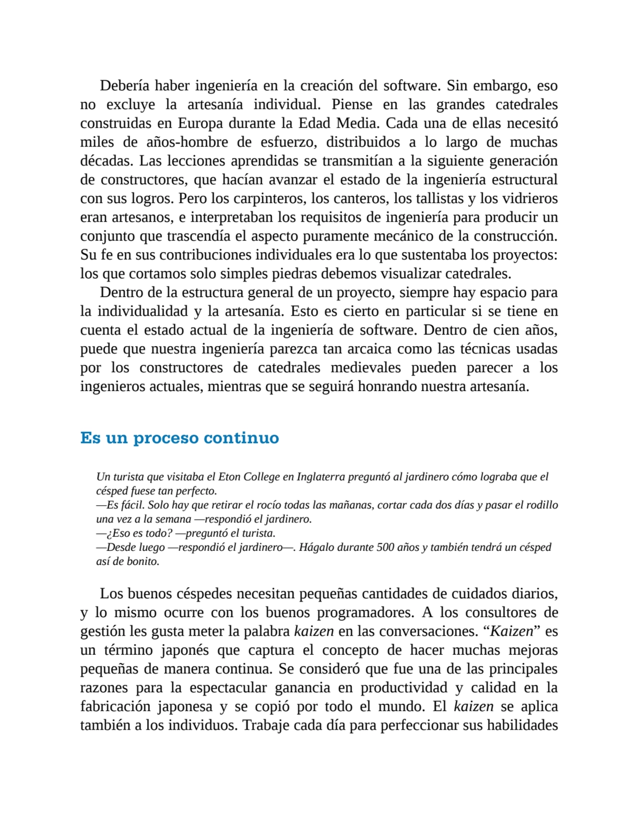 Debería haber ingeniería en la creación del software. Sin embargo, eso
no excluye la artesanía ind…