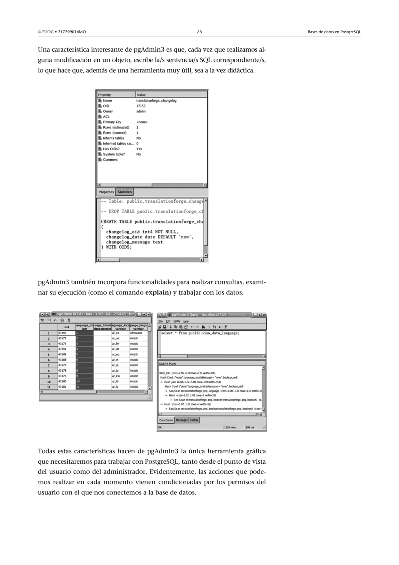  FUOC • 71Z799014MO 75 Bases de datos en PostgreSQL
Una característica interesante de pgAdmin3 es…