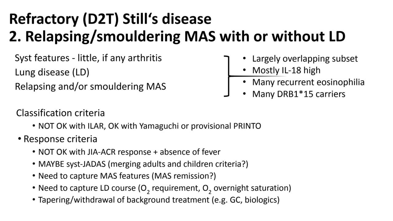 Refractory (D2T) Still‘s disease
2. Relapsing/smouldering MAS with or without LD
Syst features - …