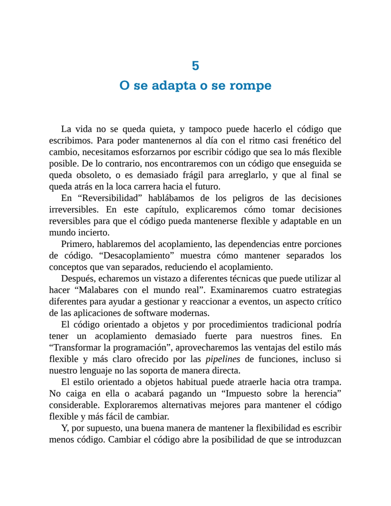 5
O se adapta o se rompe
La vida no se queda quieta, y tampoco puede hacerlo el código que
escri…