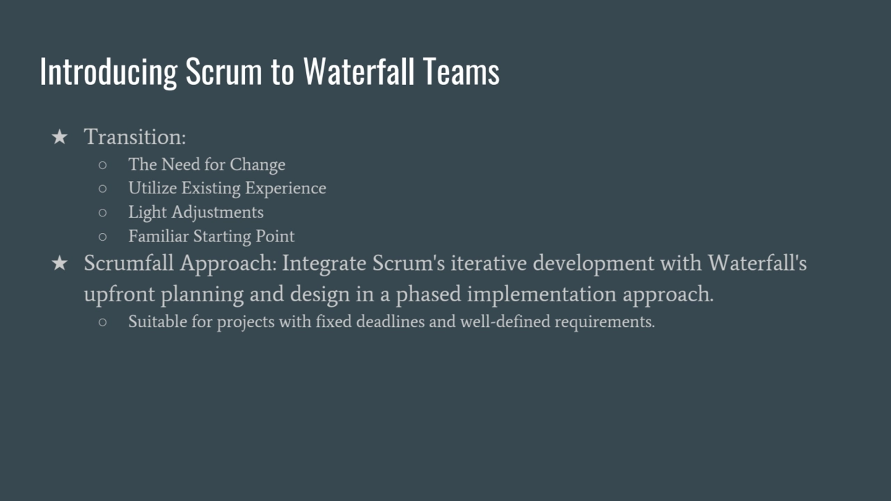 Introducing Scrum to Waterfall Teams
★ Transition:
○ The Need for Change
○ Utilize Existing Expe…