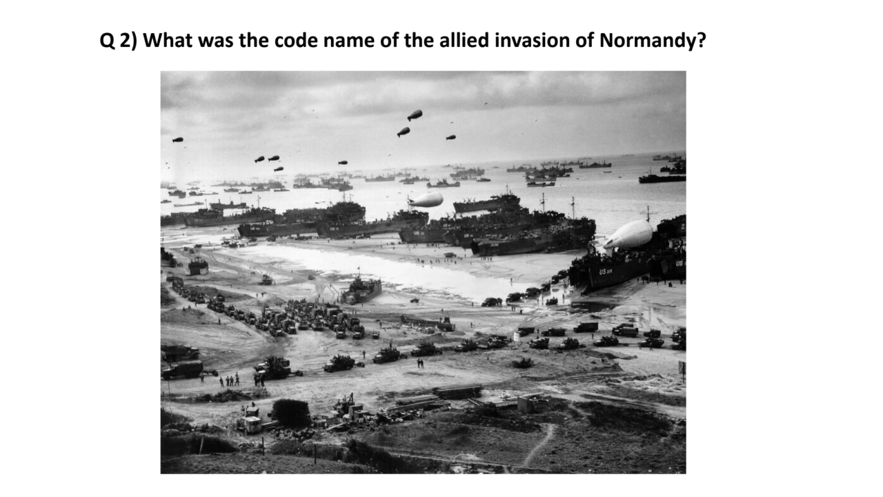 Q 2) What was the code name of the allied invasion of Normandy?