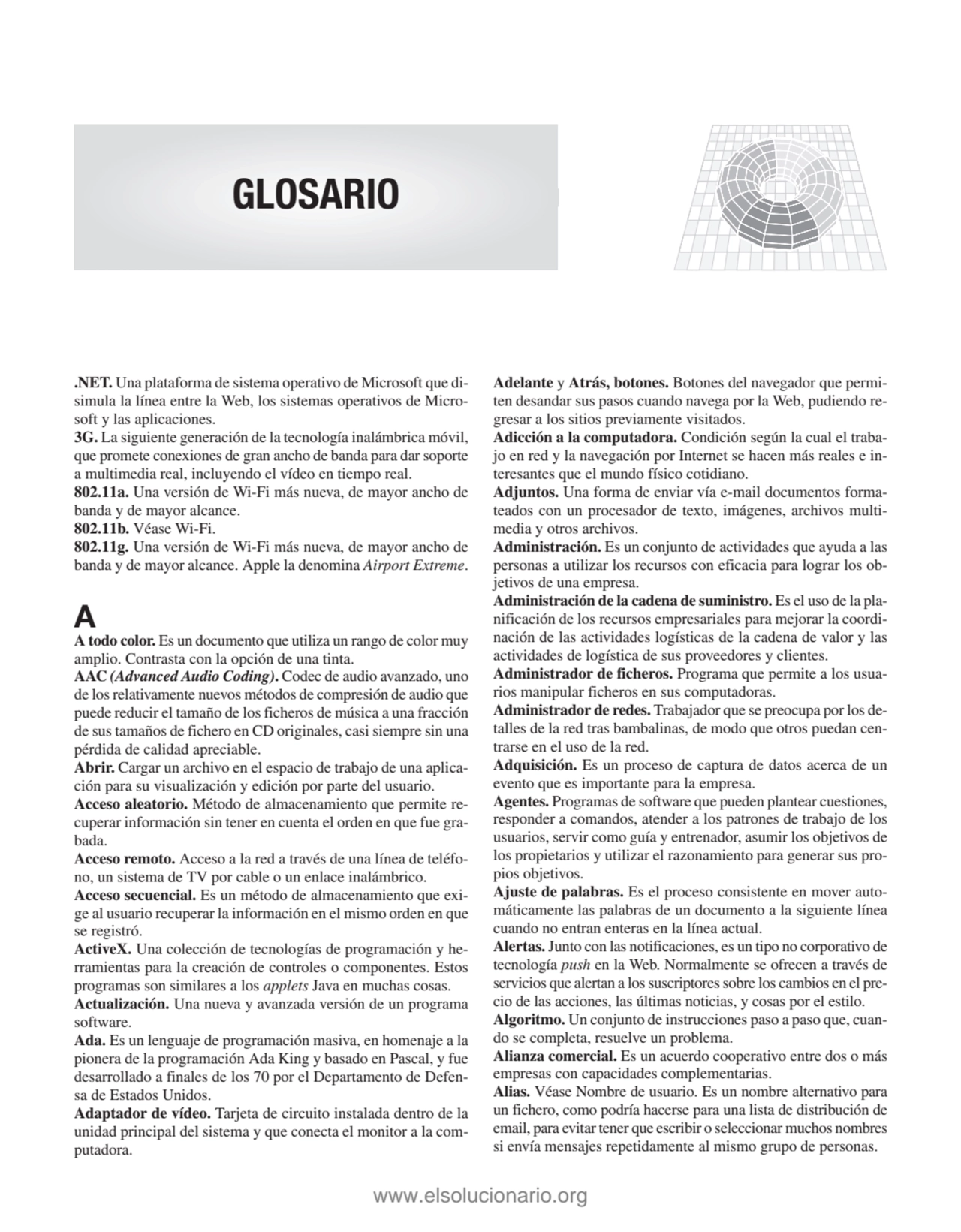 GLOSARIO
.NET. Una plataforma de sistema operativo de Microsoft que disimula la línea entre la We…