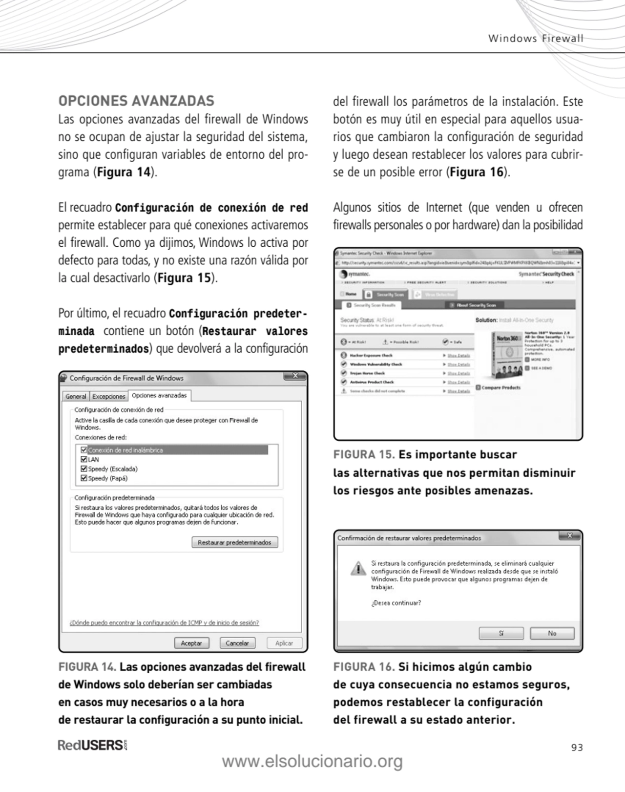 93
OPCIONES AVANZADAS
Las opciones avanzadas del firewall de Windows
no se ocupan de ajustar la …