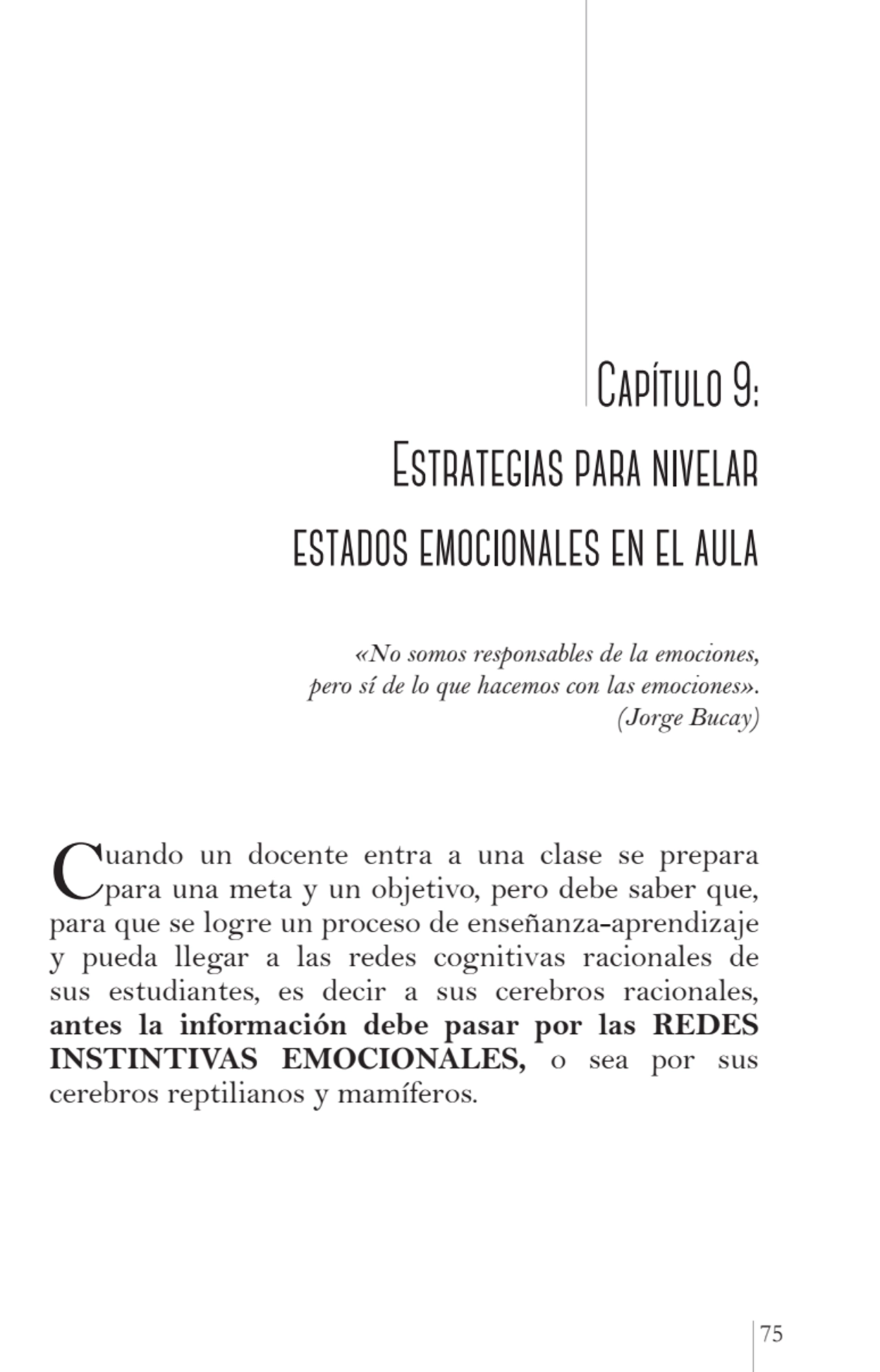 75
 Capítulo 9: 
Estrategias para nivelar 
estados emocionales en el aula
 «No somos responsabl…