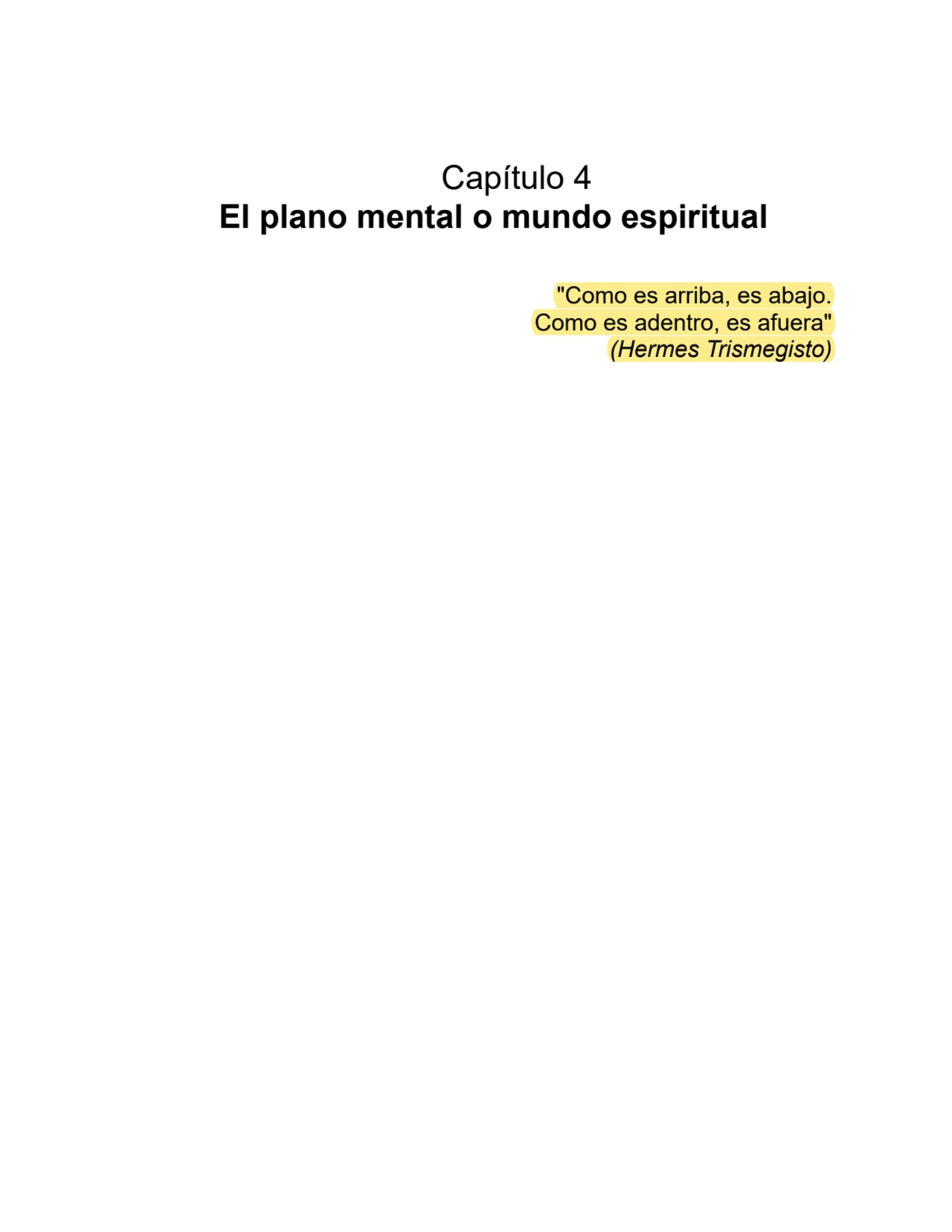 Capítulo 4
El plano mental o mundo espiritual
"Como es arriba, es abajo.
Como es adentro, es afuera"
(Hermes Trismegisto)