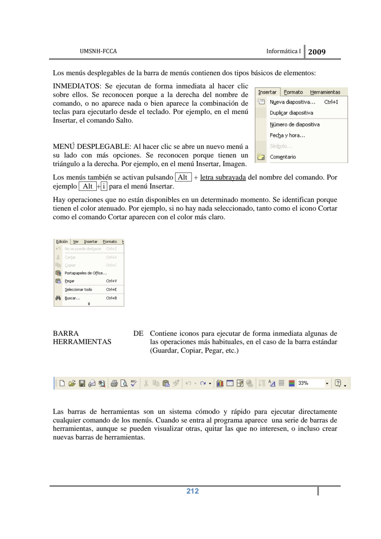 UMSNH-FCCA Informática I 2009
 212
Los menús desplegables de la barra de menús contienen dos tipo…