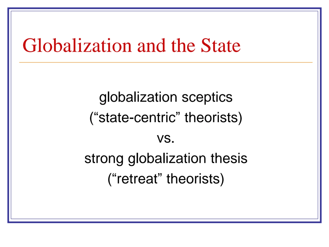 Globalization and the State
globalization sceptics 
(“state-centric” theorists) 
vs. 
strong gl…