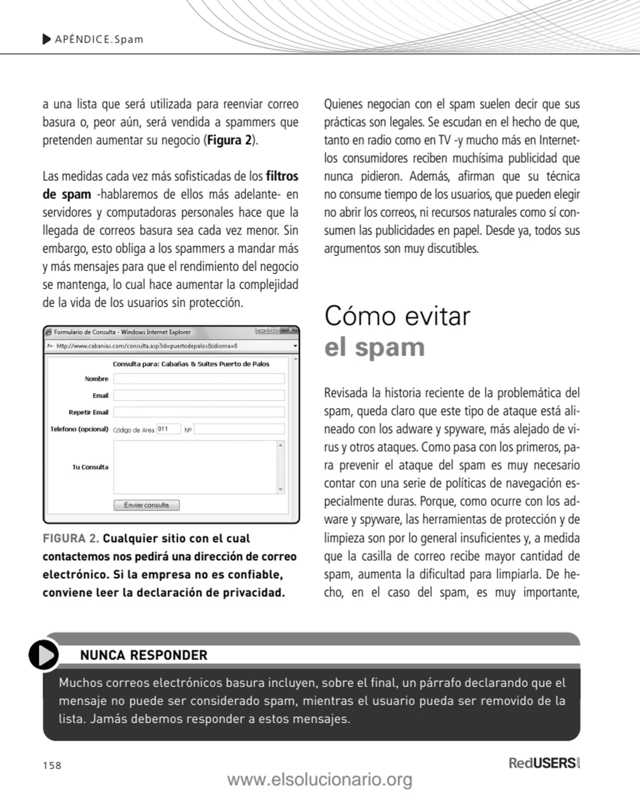 158
a una lista que será utilizada para reenviar correo
basura o, peor aún, será vendida a spamme…