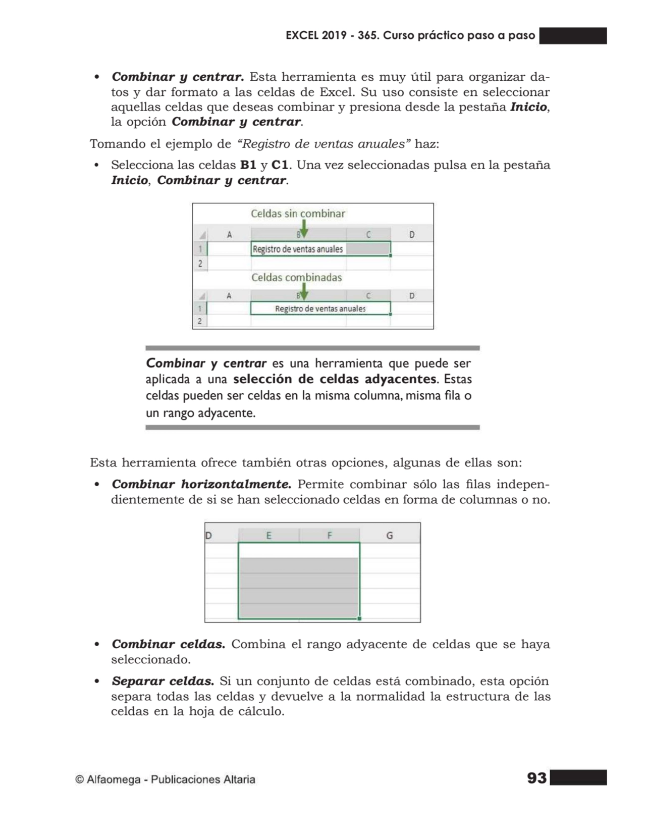 93
• Combinar y centrar. Esta herramienta es muy útil para organizar datos y dar formato a las ce…