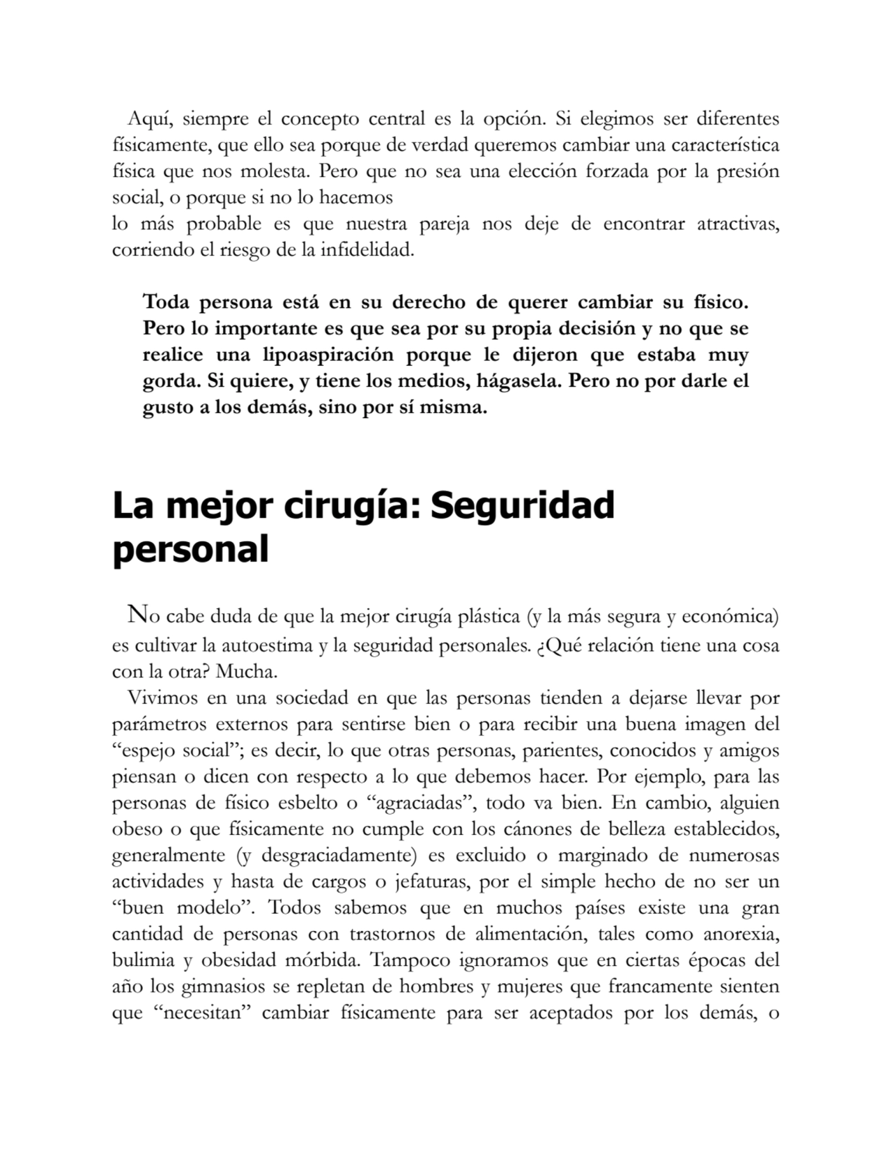 Aquí, siempre el concepto central es la opción. Si elegimos ser diferentes
físicamente, que ello s…