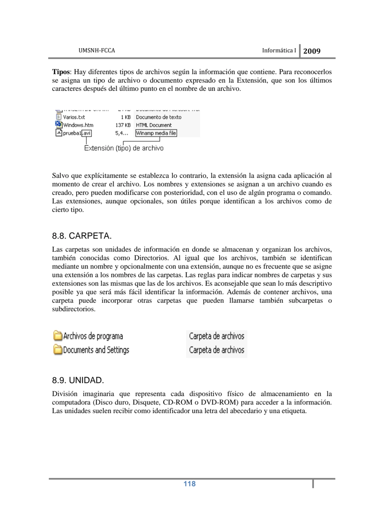 UMSNH-FCCA Informática I 2009
 118
Tipos: Hay diferentes tipos de archivos según la información q…