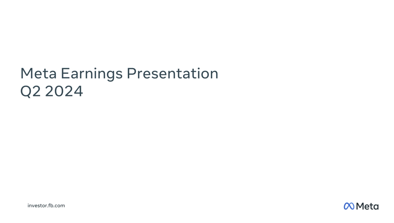 Meta Earnings Presentation
Q2 2024
investor.fb.com
