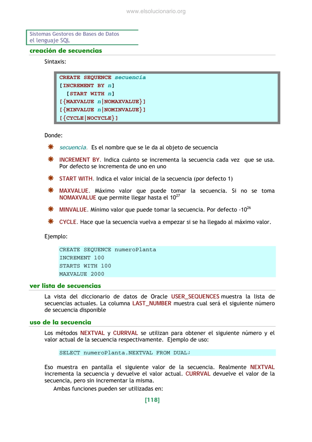 Sistemas Gestores de Bases de Datos 
el lenguaje SQL 
[118] 
creación de secuencias 
Sintaxis: …